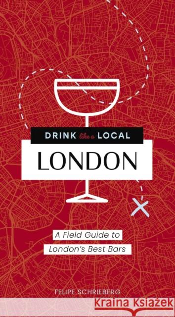 Drink Like a Local London: A Field Guide to London's Best Bars Felipe Schrieberg 9781646432998 HarperCollins Focus