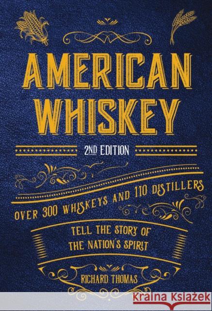 American Whiskey (Second Edition): Over 300 Whiskeys and 110 Distillers Tell the Story of the Nation's Spirit Richard Thomas 9781646433056 Cider Mill Press