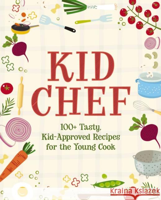 Kid Chef: 100+ Tasty, Kid-Approved Recipes for the Young Cook The Coastal Kitchen 9781646433124