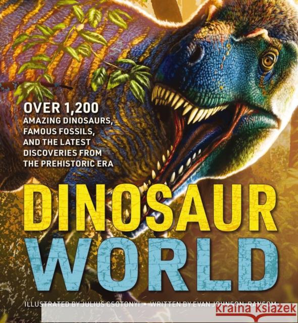 Dinosaur World: Over 1,200 Amazing Dinosaurs, Famous Fossils, and the Latest Discoveries from the Prehistoric Era Csotonyi, Julius 9781646433162