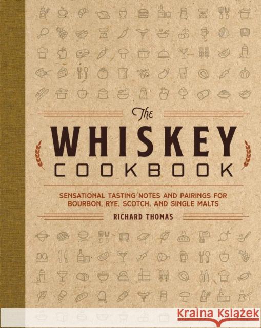 The Whiskey Cookbook: Sensational Tasting Notes and Pairings for Bourbon, Rye, Scotch, and Single Malts The Coastal Kitchen 9781646433209 Cider Mill Press