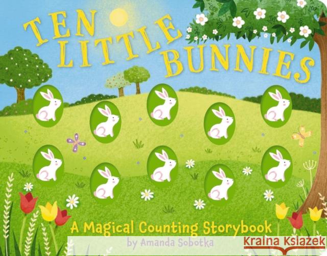Ten Little Bunnies: A Magical Counting Storybook Amanda Sobotka 9781646433537 Applesauce Press