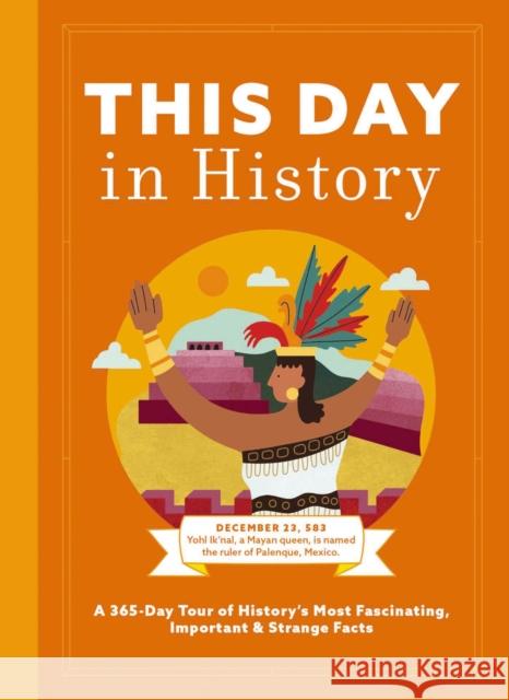 This Day in History: A 365-Day Tour of History's Most Fascinating, Important and Strange Facts and Figures Cider Mill Press 9781646433629 Cider Mill Press