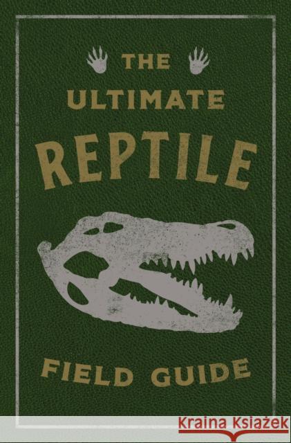 The Ultimate Reptile Field Guide: The Herpetologist\'s Handbook Applesauce Press 9781646434008 Applesauce Press
