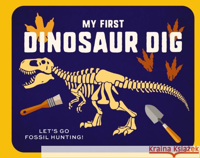 My First Dinosaur Dig: Let\'s Go Fossil Hunting! Applesauce Press 9781646434046 Applesauce Press