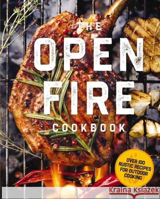 The Open Fire Cookbook: Over 100 Rustic Recipes for Outdoor Cooking The Coastal Kitchen 9781646434145