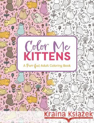 Color Me Kittens: A Purr-Fect Adult Coloring Book Cider Mill Press 9781646434152