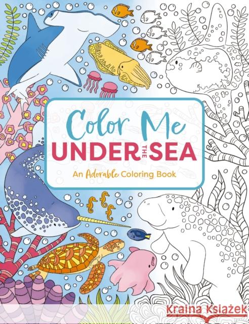 Color Me Under the Sea: An Adorable Adult Coloring Book Cider Mill Press 9781646434169 Cider Mill Press