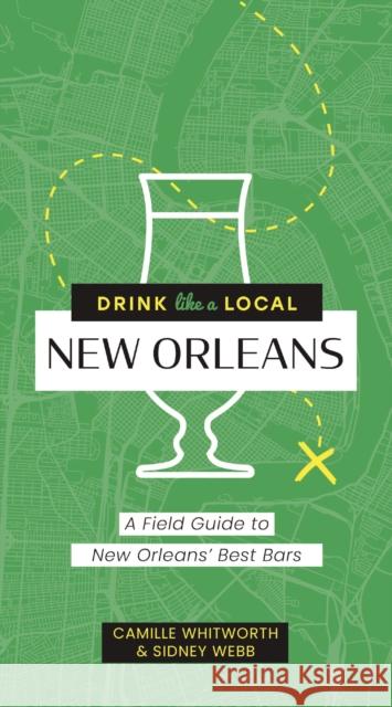 Drink Like a Local: New Orleans: A Field Guide to New Orleans's Best Bars Sidney Webb 9781646434237 Cider Mill Press