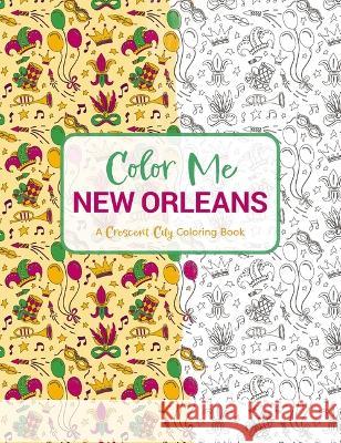 Color Me New Orleans: A Crescent City Coloring Book Cider Mill Press 9781646434404 Cider Mill Press