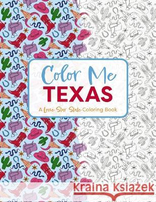 Color Me Texas: A Lone Star State Coloring Book Cider Mill Press 9781646434411 Cider Mill Press