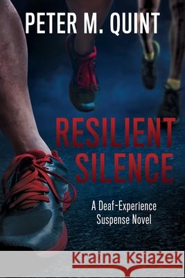 Resilient Silence: A Deaf-Experience Suspense Novel Peter M Quint 9781646450954 Redemption Press