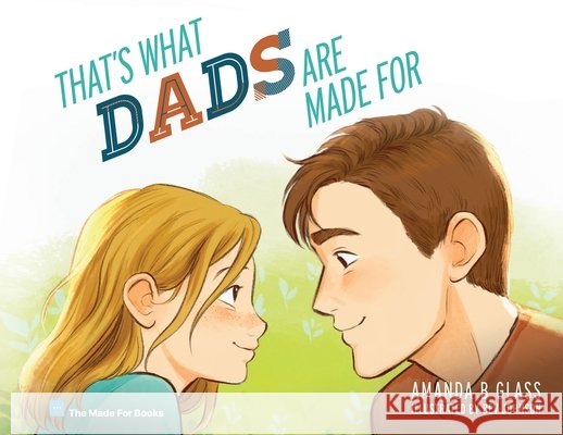 That's What Dads Are Made For Amanda B. Glass Bev Johnson 9781646451555 Amanda Glass