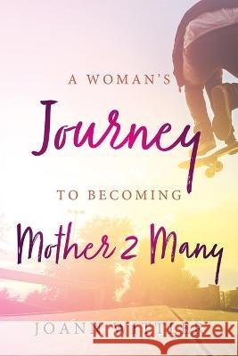 A Woman\'s Journey to Becoming a Mother 2 Many Joann Wittler 9781646452712