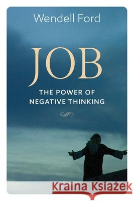 Job The Power Of Negative Thinking Wendell Ford 9781646453030 Redemption Press