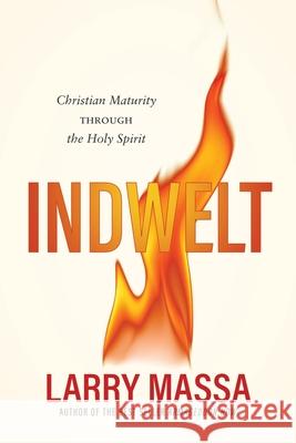 Indwelt: Christian Maturity Through the Holy Spirit Larry Massa 9781646453344