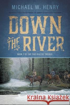 Down the River Michael W Henry   9781646454525 Redemption Press