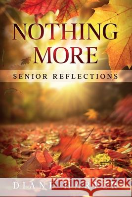 Nothing More: Senior Reflections Diane Harper 9781646455065