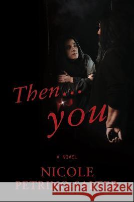 Then . . . you Nicole Petrino-Salter 9781646456659 Reliant Publishing