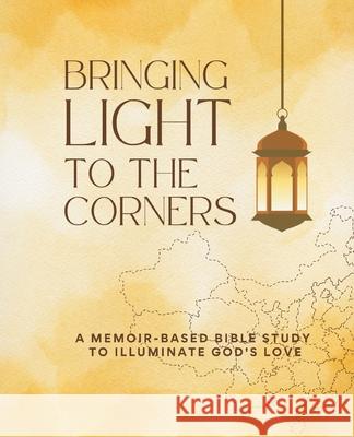 Bringing Light to the Corners: A Memoir-Based Bible Study to Illuminate God's Love The Planter 9781646458929 Redemption Press