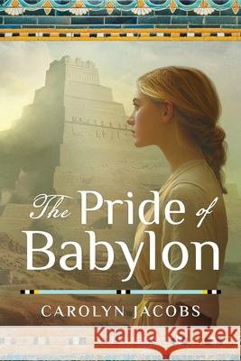 The Pride of Babylon Carolyn Jacobs 9781646459247 Redemption Press
