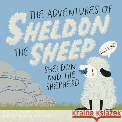 The Adventures of Sheldon the Sheep: Sheldon and the Shepherd Paula Pasqua Andrea Rochelle 9781646459308