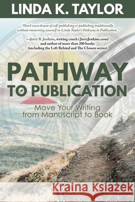 Pathway to Publication: Move Your Writing from Manuscript to Book Linda K. Taylor 9781646459537 Redemption Press