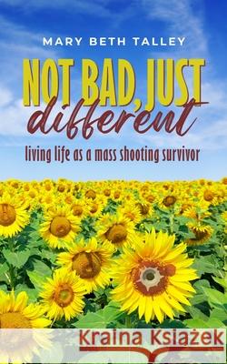 Not Bad, Just Different Mary Beth Talley 9781646459667