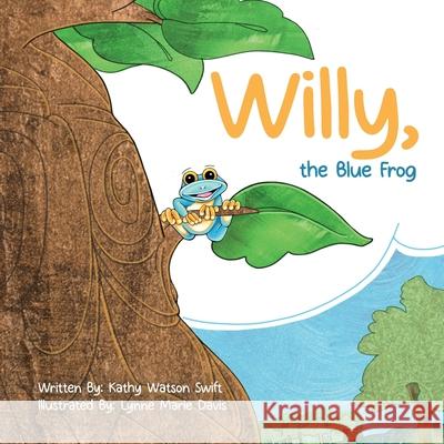 Willy, the Blue Frog Kathy Watso Lynne Marie Davis 9781646459704 Redemption Press