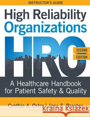 INSTRUCTOR GUIDE for High Reliability Organizations, Second Edition: A Healthcare Handbook for Patient Safety & Quality Oster, Cynthia A. 9781646480111 SIGMA Theta Tau International