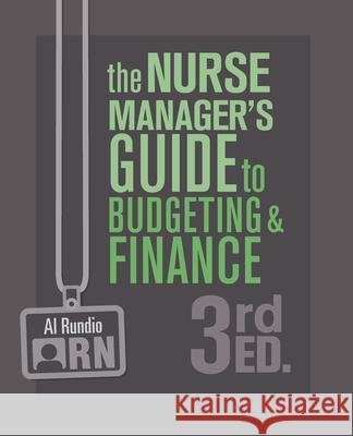 The Nurse Manager's Guide to Budgeting and Finance, 3rd Edition Al Rundio 9781646480159 SIGMA Theta Tau International