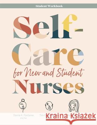 WORKBOOK for Self-Care for New and Student Nurses Fontaine, Dorrie K. 9781646480340 SIGMA Theta Tau International