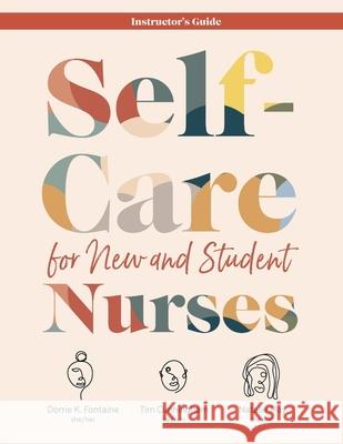 INSTRUCTOR GUIDE for Self-Care for New and Student Nurses Fontaine, Dorrie K. 9781646480357