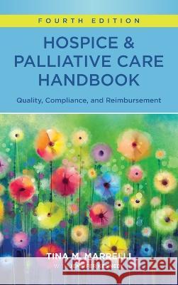 Hospice & Palliative Care Handbook, Fourth Edition: Quality, Compliance, and Reimbursement Tina Marrelli   9781646480852 SIGMA Theta Tau International