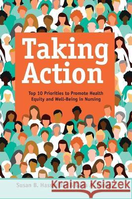 Taking Action: Top 10 Priorities to Promote Health Equity and Well-Being in Nursing Susan B. Hassmiller Gaea A. Daniel 9781646482023