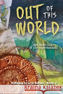 Out of This World: and more tales of the supernatural J. K. Findle 9781646490745 Joanie Findle