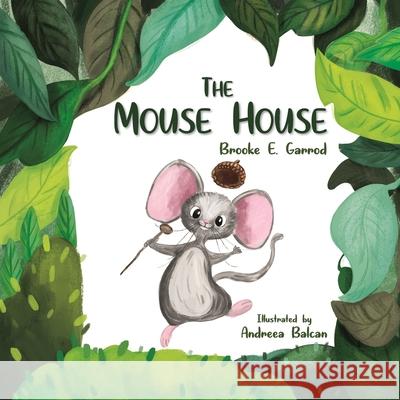 The Mouse House Andreea Balcan Brooke E. Garrod 9781646490790