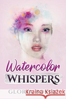 Watercolor Whispers Gloria Bostic 9781646490868 Year of the Book Press