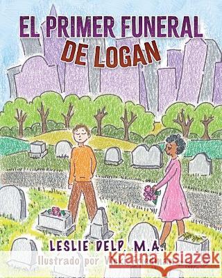 El Primer Funeral de Logan Leslie Delp Vicki Friedman 9781646491544 Year of the Book Press