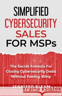 Simplified Cybersecurity Sales For MSPs Jennifer Bleam 9781646492312 Msp Sales Revolution LLC