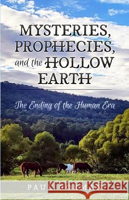 Mysteries, Prophecies, and the Hollow Earth Paul Gorman 9781646494187 Year of the Book Press