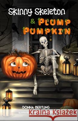 Skinny Skeleton and Plump Pumpkin Donna Bertling Julie Sneeden 9781646495023 Year of the Book Press
