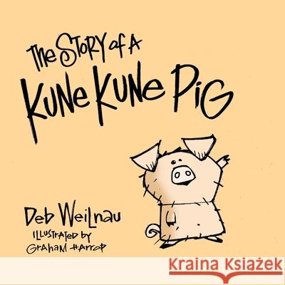 The Story of a Kune Kune Pig Deb Weilnau Graham Harrop 9781646495115 Year of the Book Press