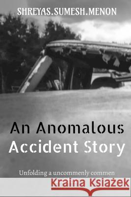 An Anomalous Accident Story Shreyas Sumesh 9781646503766 Notion Press
