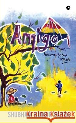 Amigo: Between the two Phases Shubham Kumar Panda 9781646505708 Notion Press