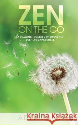 Zen on the go: A drawing together of simple yet deep life experiences. Aditi Pant 9781646505913 Notion Press