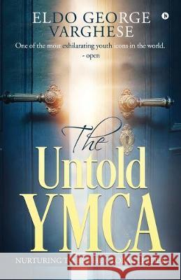 The Untold YMCA: Nurturing to Be the Global Leader Eldo George Varghese 9781646506163