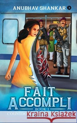 Fait Accompli: Book 1 - Countdown to the Beginning Anubhav Shankar 9781646507290