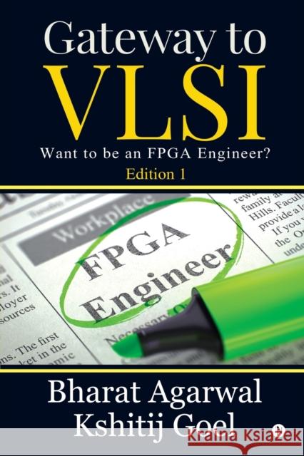 Gateway to VLSI: Want to be an FPGA Engineer? Bharat Agarwal Kshitij Goel  9781646508129 Notion Press