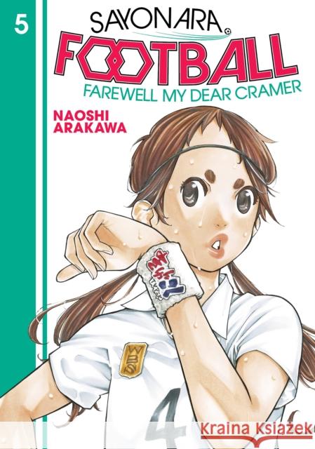 Sayonara, Football 5: Farewell, My Dear Cramer Naoshi Arakawa 9781646510993 Kodansha Comics